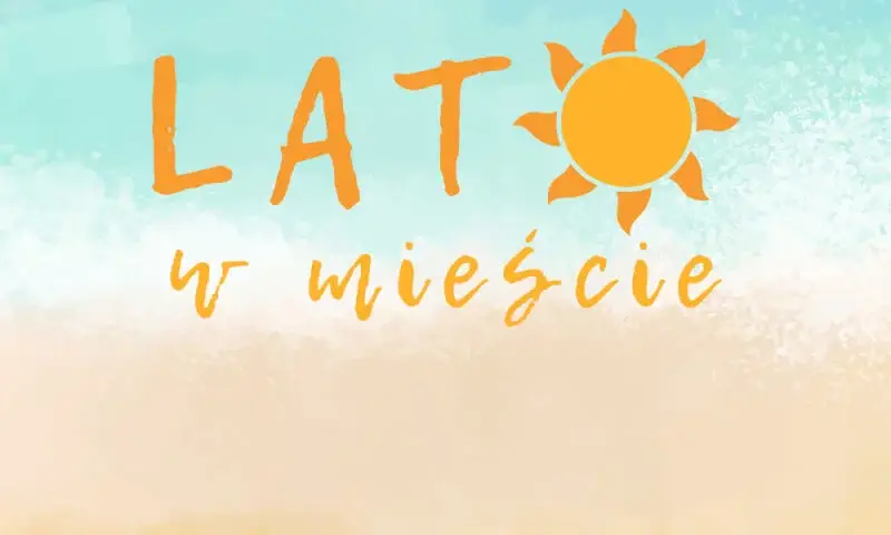 Lato w Mieście - Warsztaty Artystyczne dla Dzieci i Młodzieży